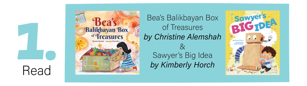 Step 1: Read Sawyer's Big Idea and Bea's Balikbayan Box of Treasures